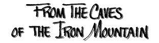 From The Caves of The Iron Mountain